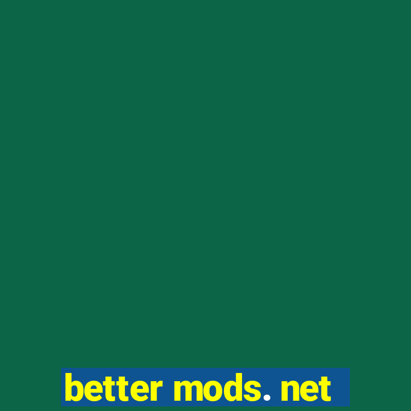 better mods. net